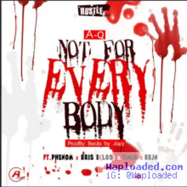 A-Q - Not For Everybody Ft. Phenom, Bris B Timix & BBJN